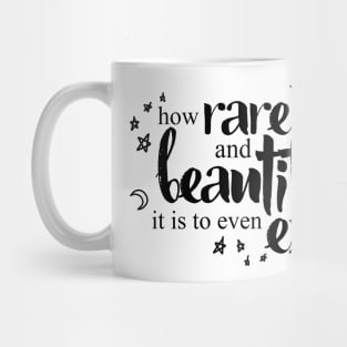 How Rare and Beautiful It Is to Even Exist Mug